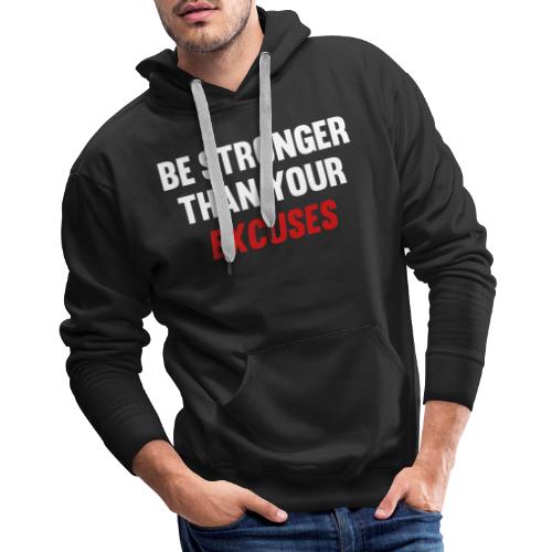 Be Stronger Than Your Excuses - Men's Premium Hoodie