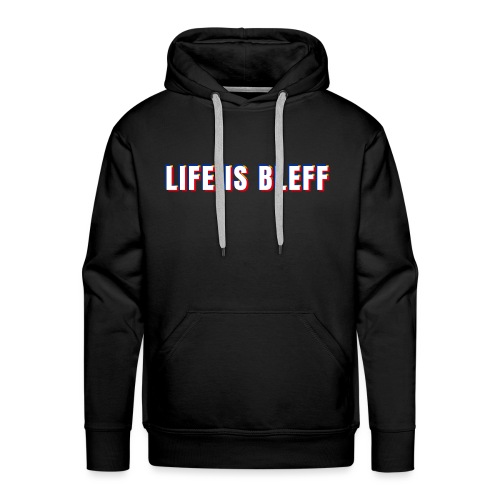 Life is Bleff - Men's Premium Hoodie