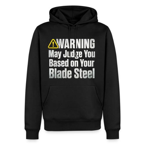 Warning May Judge You Blade Steel Funny Knife - Men's Premium Hoodie