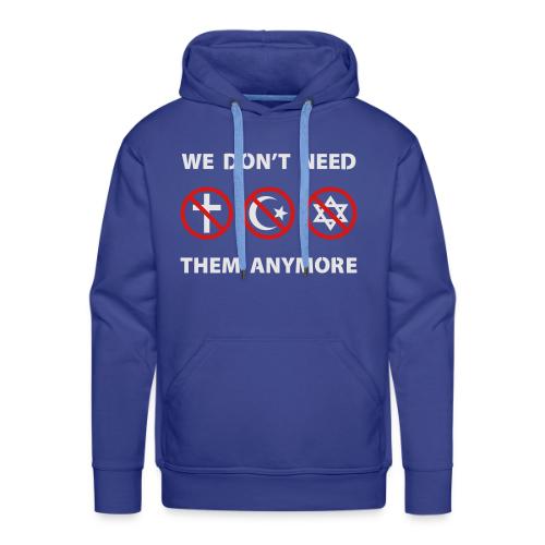 We Don't Need Religion Anymore - Men's Premium Hoodie