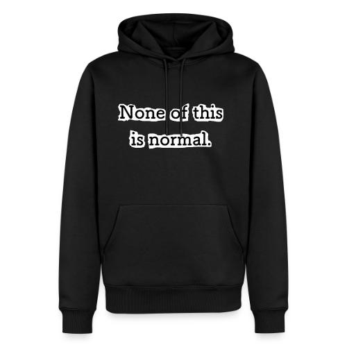 None of this is Normal - Molleton à capuche Premium pour homme