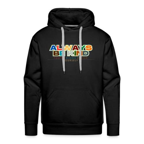 Motivational Designs Always Be Kind - Men's Premium Hoodie