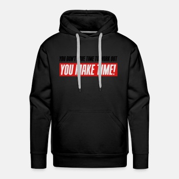 You don't have time to work out - You Make time - Premium hoodie for men