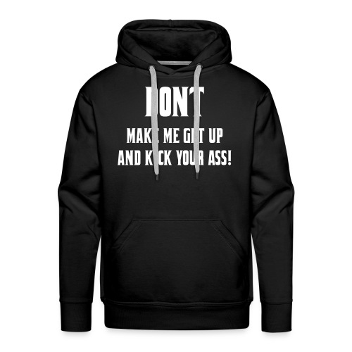 Don't make me get up out my wheelchair to kick ass - Men's Premium Hoodie