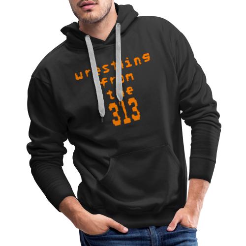 Wrestling from the 313 (orange) - Men's Premium Hoodie