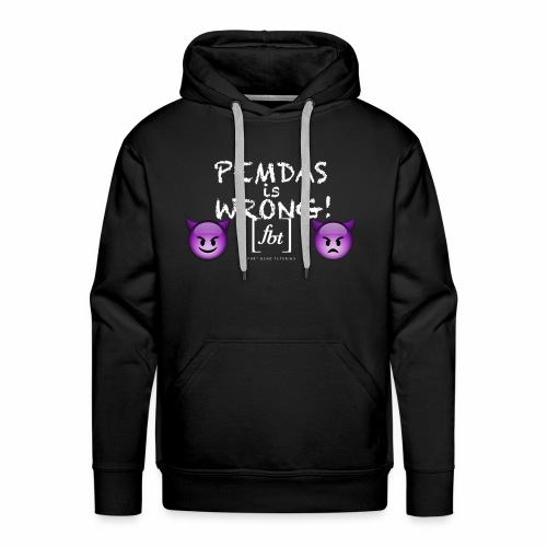 PEMDAS is Wrong! [fbt] - Men's Premium Hoodie