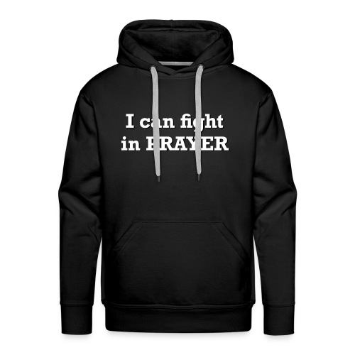 Freedom Now: I can fight in PRAYER - Men's Premium Hoodie