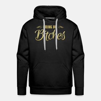 Drink Up Bitches - Premium hoodie for men