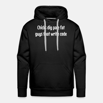 Chicks dig pale fat guys that write code - Premium hoodie for men