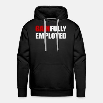 Gainfully employed - Premium hoodie for men