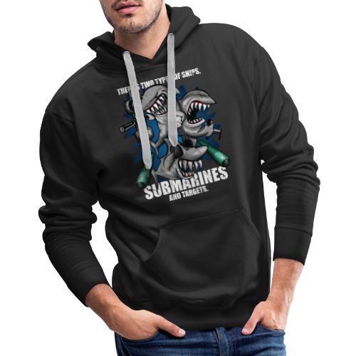 There's Two Types of Ships Submarines and Targets! - Men's Premium Hoodie