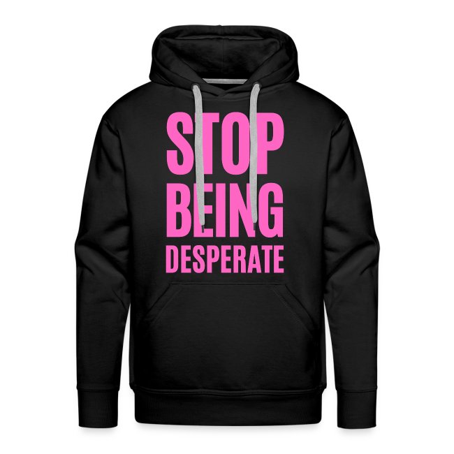 STOP BEING Desperate (pink letters version)