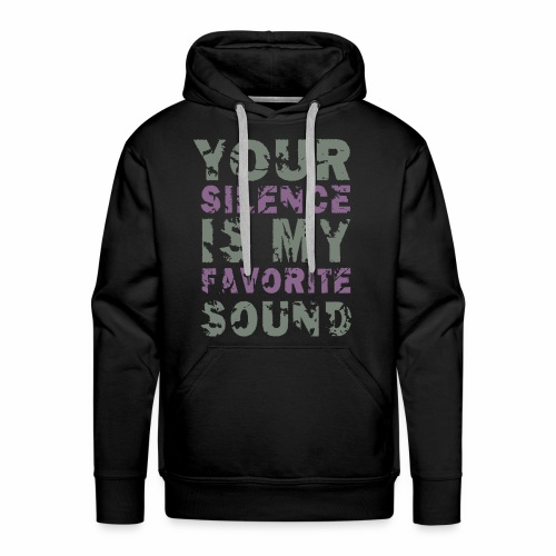 Your Silence Is My Favorite Sound Saying Ideas - Men's Premium Hoodie