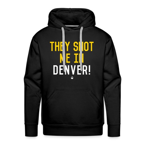 They Shot Me in Denver! (Original) - Men's Premium Hoodie