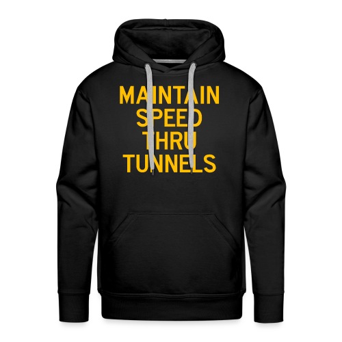 Maintain Speed Thru Tunnels (Gold) - Men's Premium Hoodie