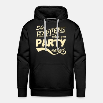 Shit happens when you party naked - Premium hoodie for men