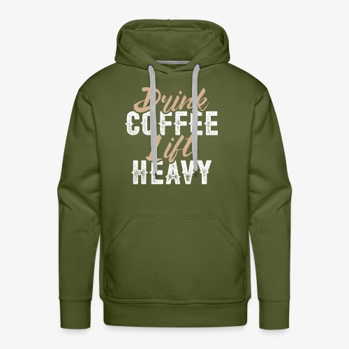 Drink Coffee Lift Heavy - Men's Premium Hoodie