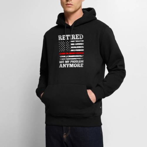 Retired Not My Problem Anymore Firefighter - Men's Premium Hoodie