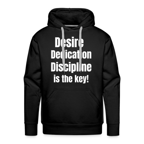 Desire Dedication Discipline is the key! - Men's Premium Hoodie