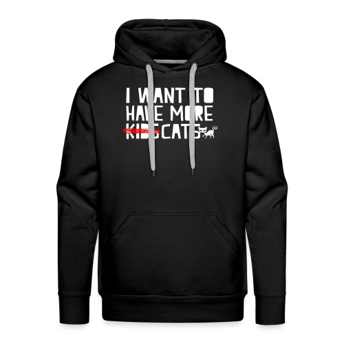 i want to have more kids cats - Men's Premium Hoodie