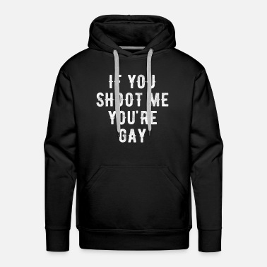 tale kromatisk Kommentér If you shoot me you're gay T-shirt' Men's Premium T-Shirt | Spreadshirt