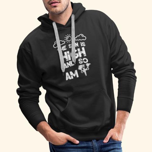 The sun is high and so am i - stoner shirt - 420 - Men's Premium Hoodie