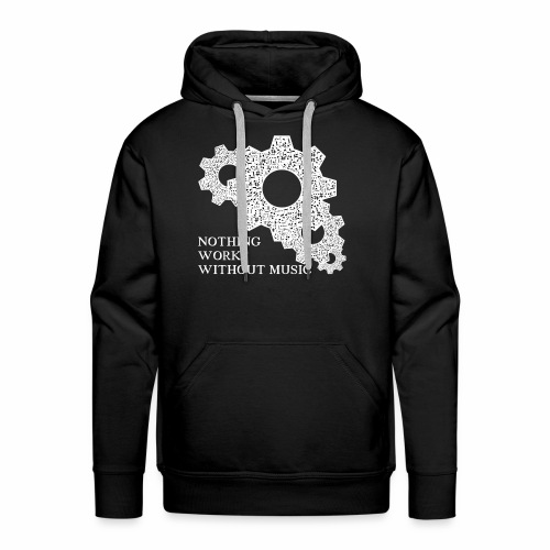 Nothing works without music ! - Men's Premium Hoodie
