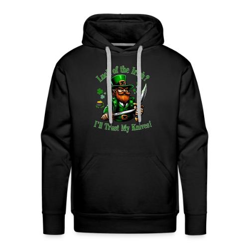 Luck of the Irish? I'll Trust My Knives! - Men's Premium Hoodie