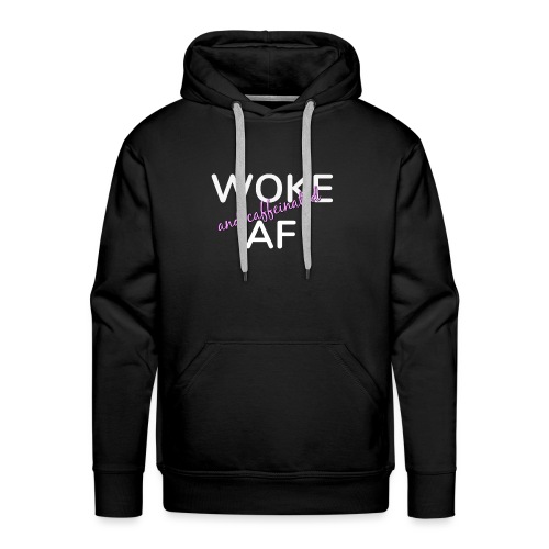 Woke & Caffeinated AF - Men's Premium Hoodie