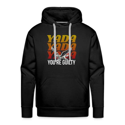 Yada Yada Yada You're Guilty - Men's Premium Hoodie