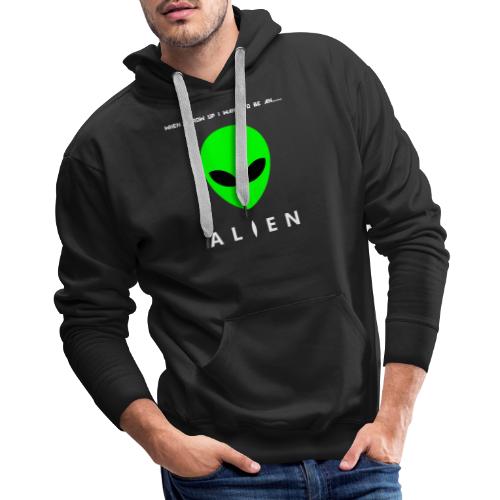 When I Grow Up I Want To Be An Alien - Men's Premium Hoodie