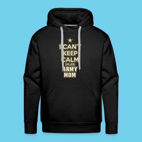 I Can't Keep Calm, I'm an Army Mom - Men's Premium Hoodie