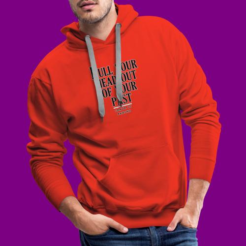 Pull your head out of your past - Leave it behind - Men's Premium Hoodie