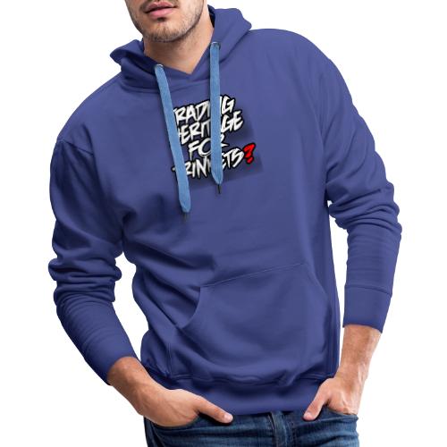 Trading away heritage - Men's Premium Hoodie