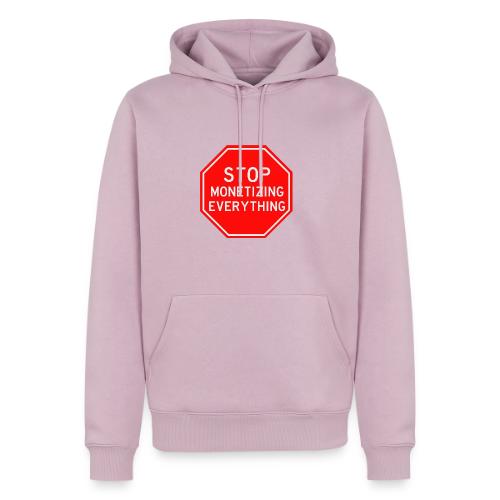 STOP MONETIZING EVERYTHING - Men's Premium Hoodie