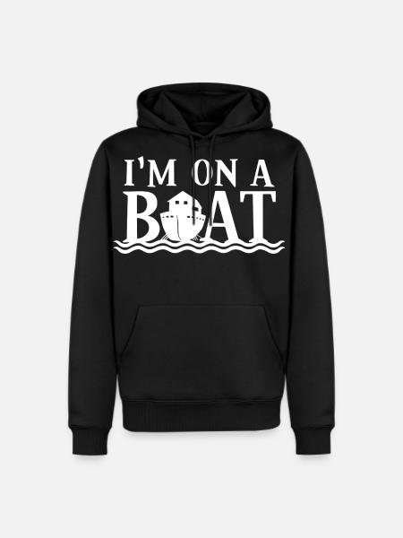 I'm On A Boat Sailing Cruise Party Boating - Men's Premium Hoodie - black