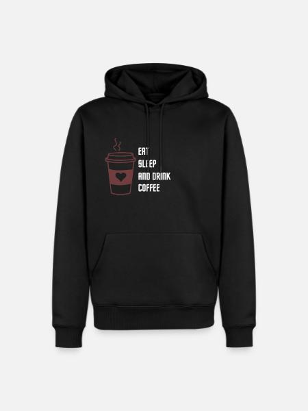 EAT,SLEEP AND DRINK COFFEE - Men's Premium Hoodie - black