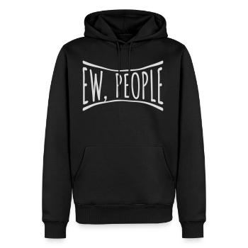 ew people funny quote - Men's Premium Hoodie - black - Front - Nico (187cm) & Julia (174cm)