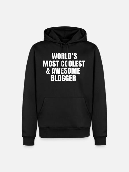 World s Most Coolest And Awesome Blogger - Men's Premium Hoodie - black