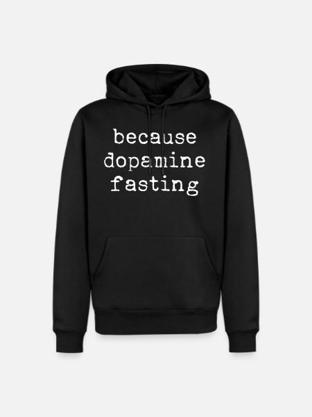 Because Dopamine Fasting - Men's Premium Hoodie - black