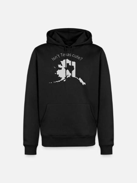 Alaska Is Bigger Than Texas, Isn't Texas Cute? - Men's Premium Hoodie - black