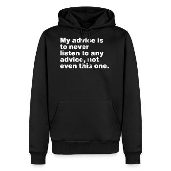 My advice is to never listen to any advice, not ev - Men's Premium Hoodie - black - Front - Nico (187cm) & Julia (174cm)