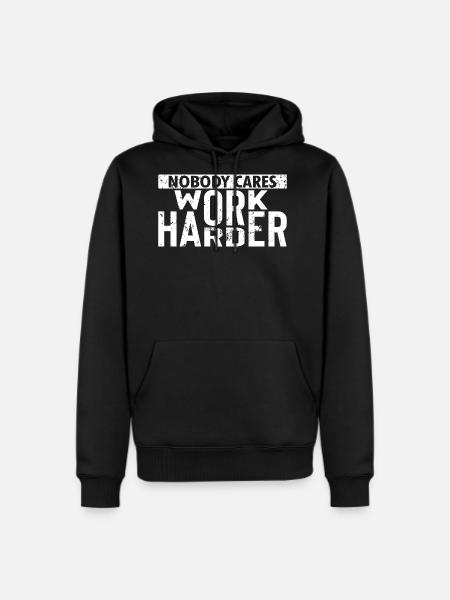 Nobody Cares Work Harder - Men's Premium Hoodie - black
