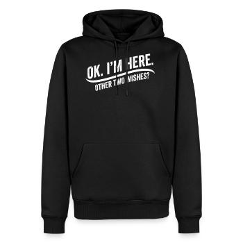 OK I’m Here Other Two Wishes Funny Sarcastic Humor - Men's Premium Hoodie - black - Front - Nico (187cm) & Julia (174cm)