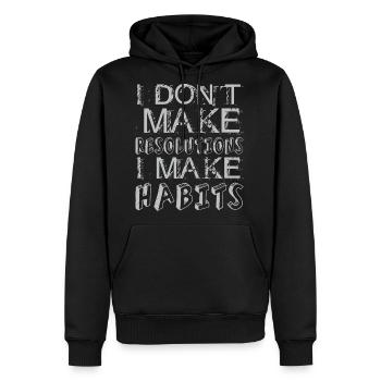 Dont Make Resolutions I Make Habits - Men's Premium Hoodie - black - Front - Nico (187cm) & Julia (174cm)