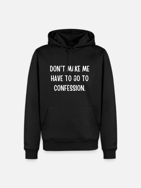 Don't Make Me Have To Go To Confession - Men's Premium Hoodie - black