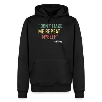 Don t Make Me Repeat Myself History - Men's Premium Hoodie - black - Front - Nico (187cm) & Julia (174cm)