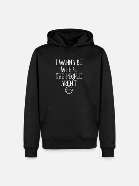 I wanna be where the people aren't - Men's Premium Hoodie - black