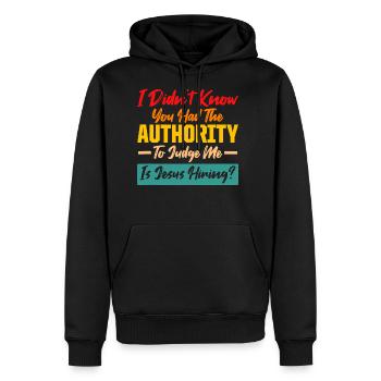 I DIDN'T KNOW YOU HAD THE AUTHORITY TO JUDGE ME - Men's Premium Hoodie - black - Front - Nico (187cm) & Julia (174cm)