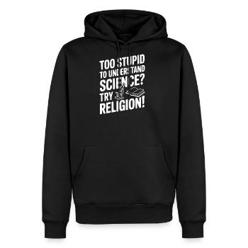 Too Stupid to Understand Science? Try Religion! - Men's Premium Hoodie - black - Front - Nico (187cm) & Julia (174cm)